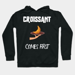 Croissant comes first Hoodie